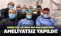 Denizli’de İlk Defa Pamukkale Üniversitesi Hastanesi’nde Ameliyatsız Yapıldı!