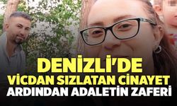 Denizli'de Vicdan Sızlatan Cinayetin Ardından Adaletin Zaferi