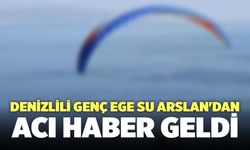 Denizlili Genç Ege Su Arslan'dan Acı Haber Geldi