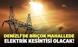 Denizli'de Birçok Mahallede Elektrik Kesintisi Olacak!