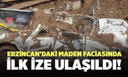 Erzincan’daki Maden Faciasında İlk İze Ulaşıldı!