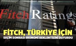 Fitch, Türkiye İçin Seçim Sonrası Ekonomi Beklentisini Duyurdu