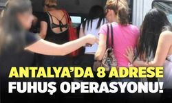 Antalya’da 8 Adrese Fuhuş Operasyonu!