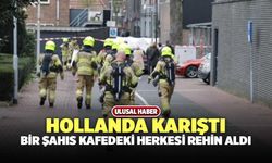 Hollanda Karıştı, Bir Şahıs Kafedeki Herkesi Rehin Aldı