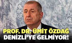 Ümit Özdağ Denizli'ye Gelmiyor!