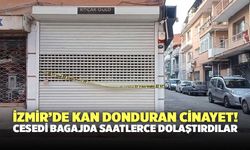 İzmir’de Kan Donduran Cinayet! Cesedi Bagajda Saatlerce Dolaştırdılar