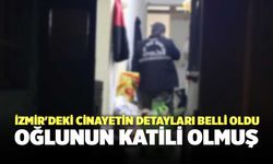 İzmir'deki Cinayetin Detayları Belli Oldu, Oğlunun Katili Olmuş