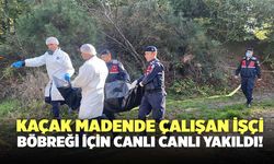 Kaçak Madende Çalışan İşçi Böbreği İçin Canlı Canlı Yakıldı!