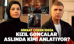 Kızıl Goncalar Dizisi Aslında Kimi Anlatıyor?