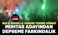 Koca Mahalle Yangın Yerine Döndü, Muhtar Adayından Depreme Farkındalık