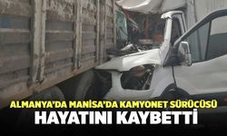 Manisa’da Kamyonet Sürücüsü İsmet Aydoğdu Hayatını Kaybetti