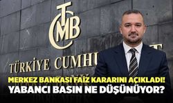 Merkez Bankası Faiz Kararını Açıkladı! Yabancı Basın Ne Düşünüyor?