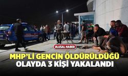 MHP'li Gencin Öldürüldüğü Olayda 3 Kişi Yakalandı