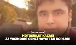 Motosiklet Kazası 22 Yaşındaki Genci Hayattan Kopardı