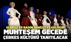 Elbruz Ve Badin Denizli’ye Geliyor! Muhteşem Gecede Çerkes Kültürü Tanıtılacak