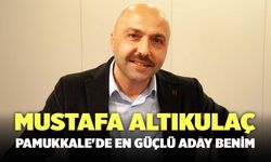 Mustafa Altıkulaç: "Pamukkale'de En Güçlü Aday Benim!"