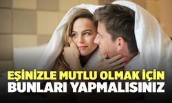 Eşinizle Mutlu Olmak İçin Bunları Yapmalısınız