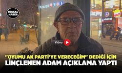 "Oyumu AK Parti'ye vereceğim" Dediği İçin Linçlenen Adam Açıklama Yaptı