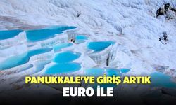 Pamukkale'ye Giriş Artık Euro İle