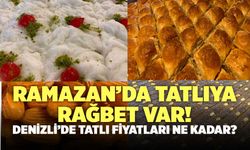 Ramazan'da Tatlıya Rağbet Var! Denizli’de Tatlı Fiyatları Ne Kadar?