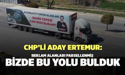 CHP’li Aday Ali Rıza Ertemur: Reklam Alanları Parsellenmiş Bizde Bu Yolu Bulduk