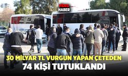 30 Milyar TL Vurgun Yapan Çeteden 74 Kişi Tutuklandı