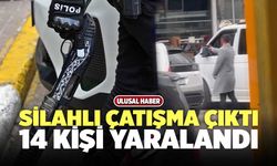 Silahlı Çatışma Çıktı 14 Kişi Yaralandı