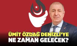 Ümit Özdağ Denizli’ye Ne Zaman Gelecek?