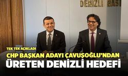 CHP Başkan Adayı Çavuşoğlu’ndan Üreten Denizli Hedefi