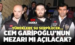 Yüreklere Su Serpilecek… Cem Garipoğlu’nun Mezarı Mı Açılacak?