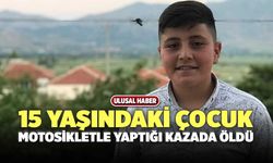 15 Yaşındaki Çocuk Motosikletle Yaptığı Kazada Öldü