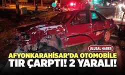 Afyonkarahisar’da Otomobile Tır Çarptı 2 Yaralı!