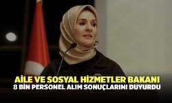 Aile ve Sosyal Hizmetler Bakanı 8 Bin Personel Alım Sonuçlarını Duyurdu