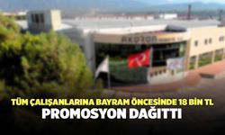 Tüm Çalışanlarına Bayram Öncesinde 18 Bin TL Promosyon Dağıttı