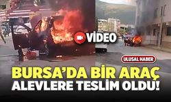 Bursa’da Bir Araç Alevlere Teslim Oldu!