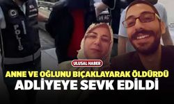 Anne ve Oğlunu Bıçaklayarak Öldürdü, Adliyeye Sevk Edildi