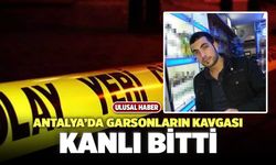 Antalya’da Garsonların Kavgası Kanlı Bitti