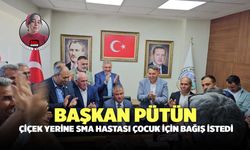 Başkan Pütün, Çiçek Yerine SMA Hastası Çocuk İçin Bağış İstedi