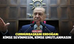 Cumhurbaşkanı Erdoğan: "Kimse Sevinmesin, Kimse Umutlanmasın"
