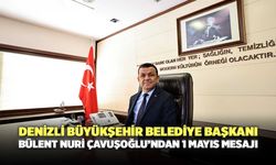 Denizli Büyükşehir Belediye Başkanı Bülent Nuri Çavuşoğlu’ndan 1 Mayıs Mesajı