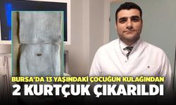 Bursa'da 13 Yaşındaki Çocuğun Kulağından 2 Kurtçuk Çıkarıldı