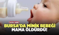 Bursa’da Zavallı Bebeği Mama Öldürdü!