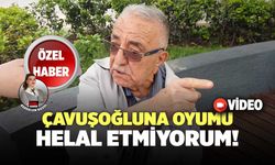 "Çavuşoğlu'na Oyumu Helal Etmiyorum!"