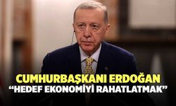 Cumhurbaşkanı Erdoğan, "Hedef Ekonomiyi Rahatlatmak"