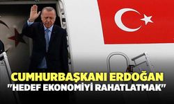 Cumhurbaşkanı Erdoğan, "Hedef Ekonomiyi Rahatlatmak"
