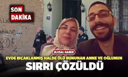 Evde Bıçaklanmış Halde Ölü Bununan Anne ve Oğlunun Sırrı Çözüldü