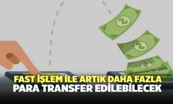 Fast İşlem İle Artık Daha Fazla Para Transfer Edilebilecek