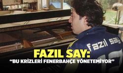 Fazıl Say: “Bu krizleri FB yönetemiyor”