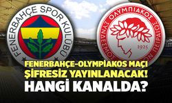 Fenerbahçe-Olympiakos Maçı Şifresiz Yayınlanacak! Hangi Kanalda?