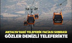 Antalya'daki Teleferik Faciası Sonrası Gözler Denizli Teleferikte